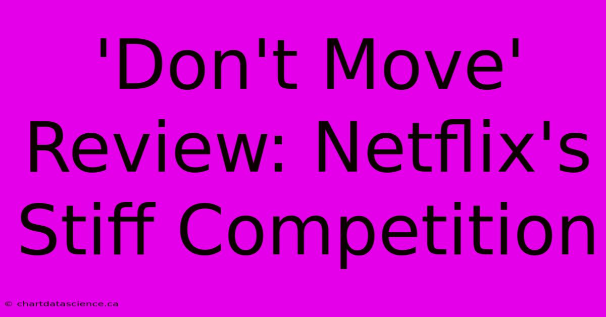 'Don't Move' Review: Netflix's Stiff Competition