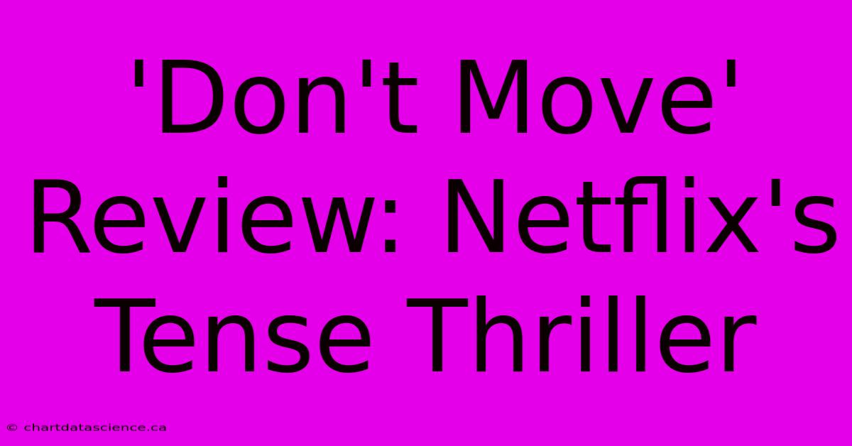 'Don't Move' Review: Netflix's Tense Thriller