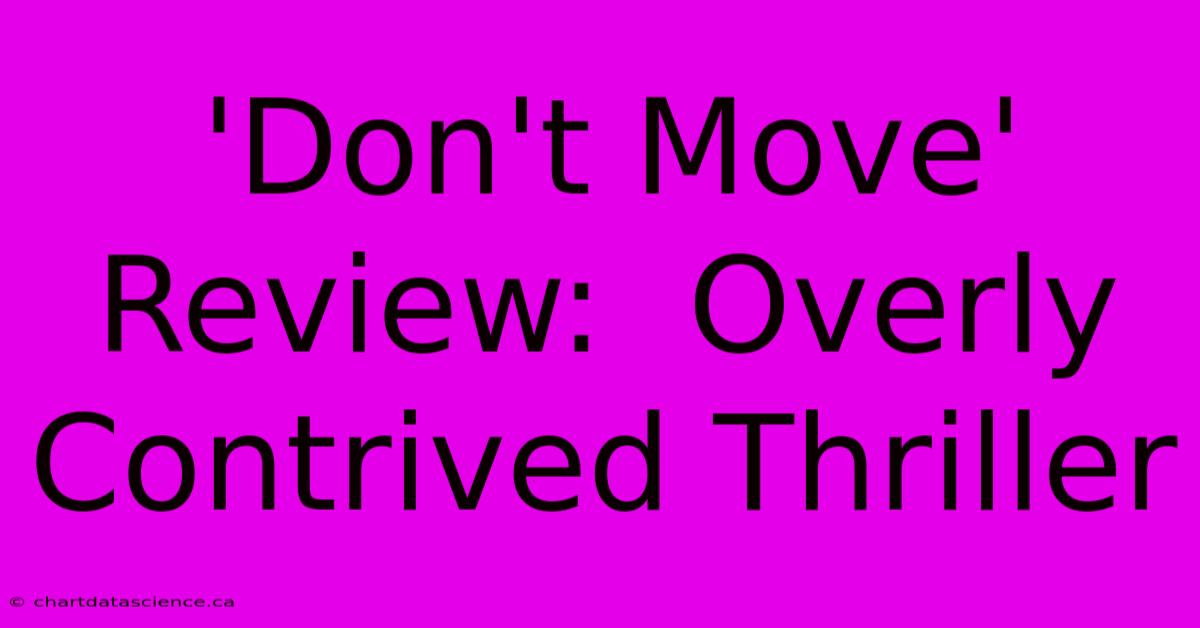 'Don't Move' Review:  Overly Contrived Thriller 