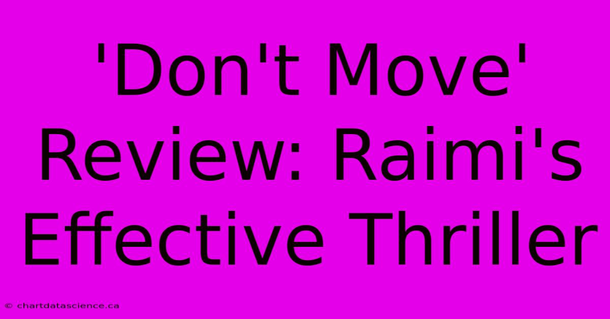 'Don't Move' Review: Raimi's Effective Thriller