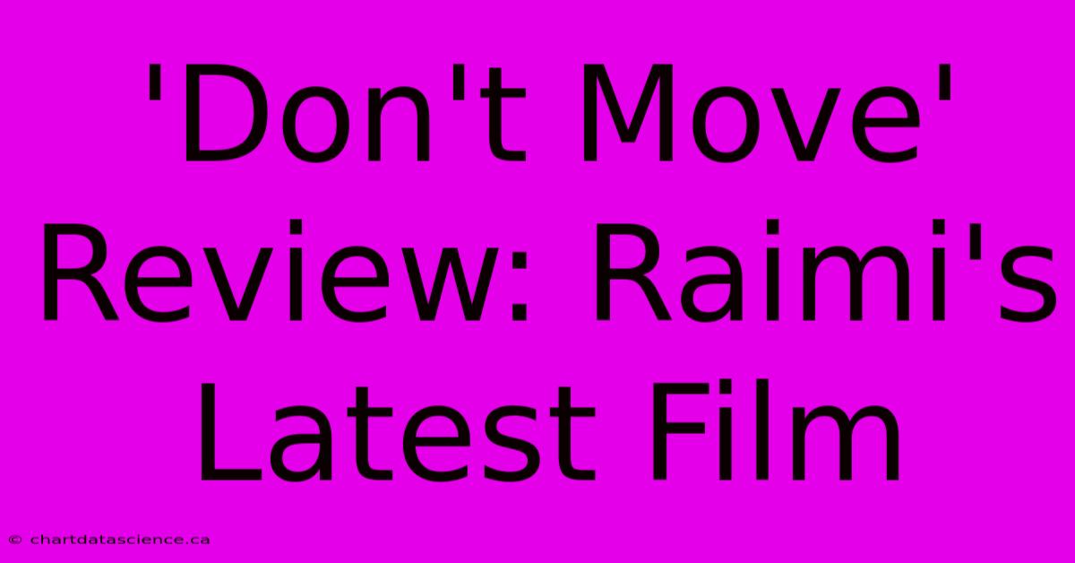 'Don't Move' Review: Raimi's Latest Film 