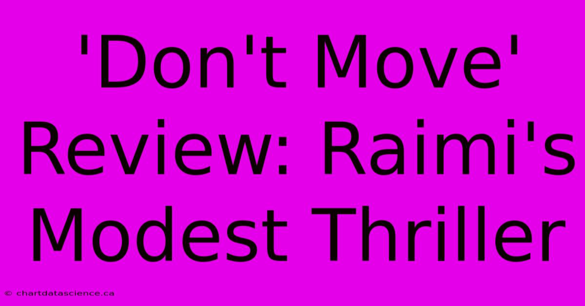 'Don't Move' Review: Raimi's Modest Thriller