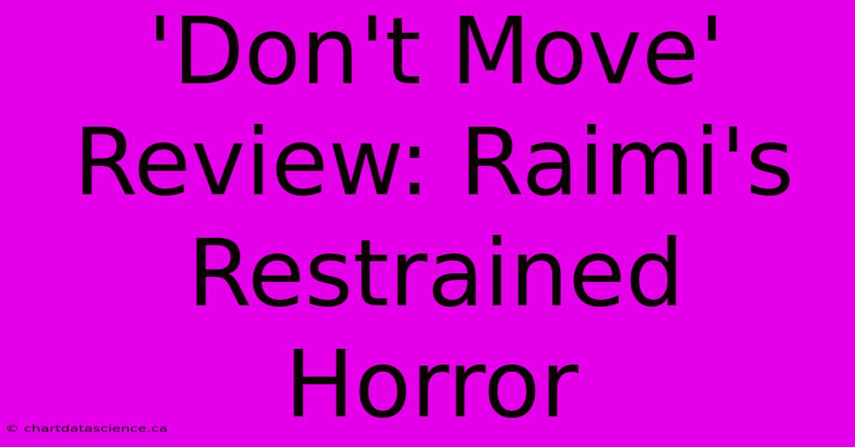 'Don't Move' Review: Raimi's Restrained Horror 