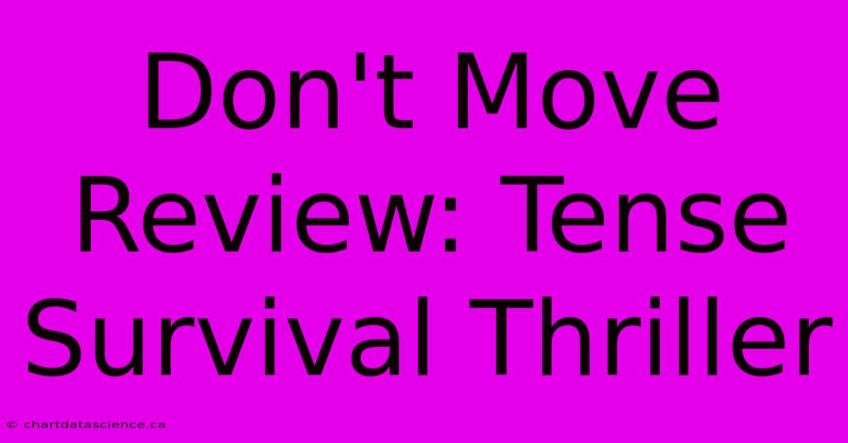 Don't Move Review: Tense Survival Thriller 