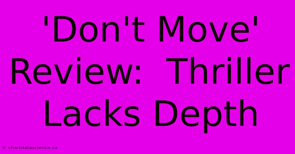 'Don't Move' Review:  Thriller Lacks Depth