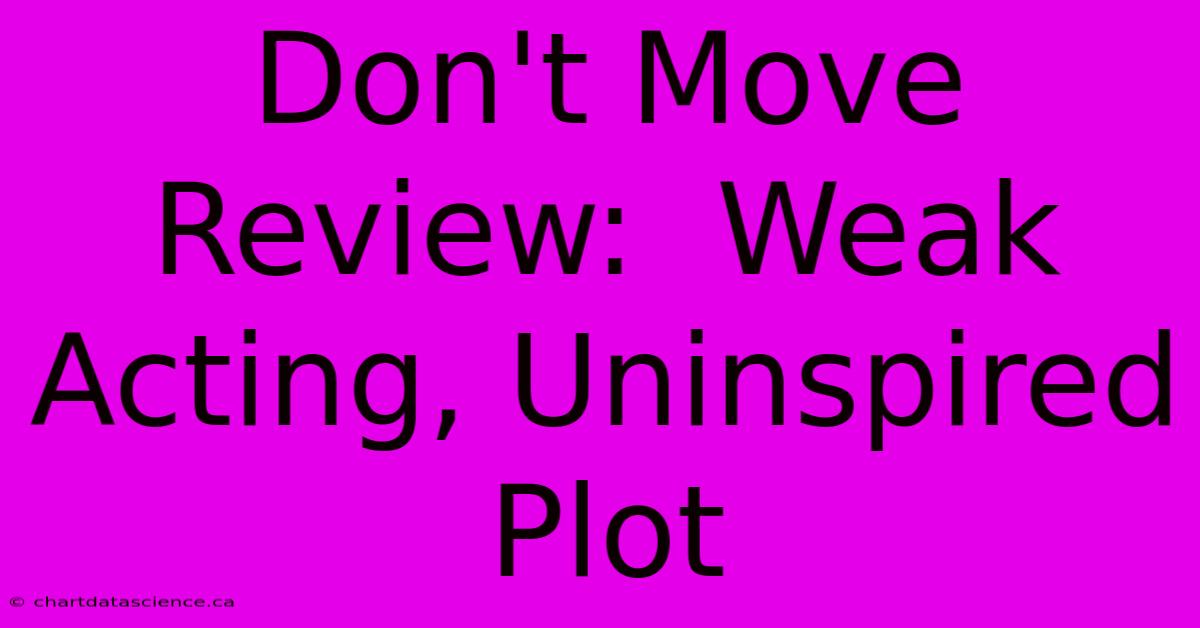 Don't Move Review:  Weak Acting, Uninspired Plot