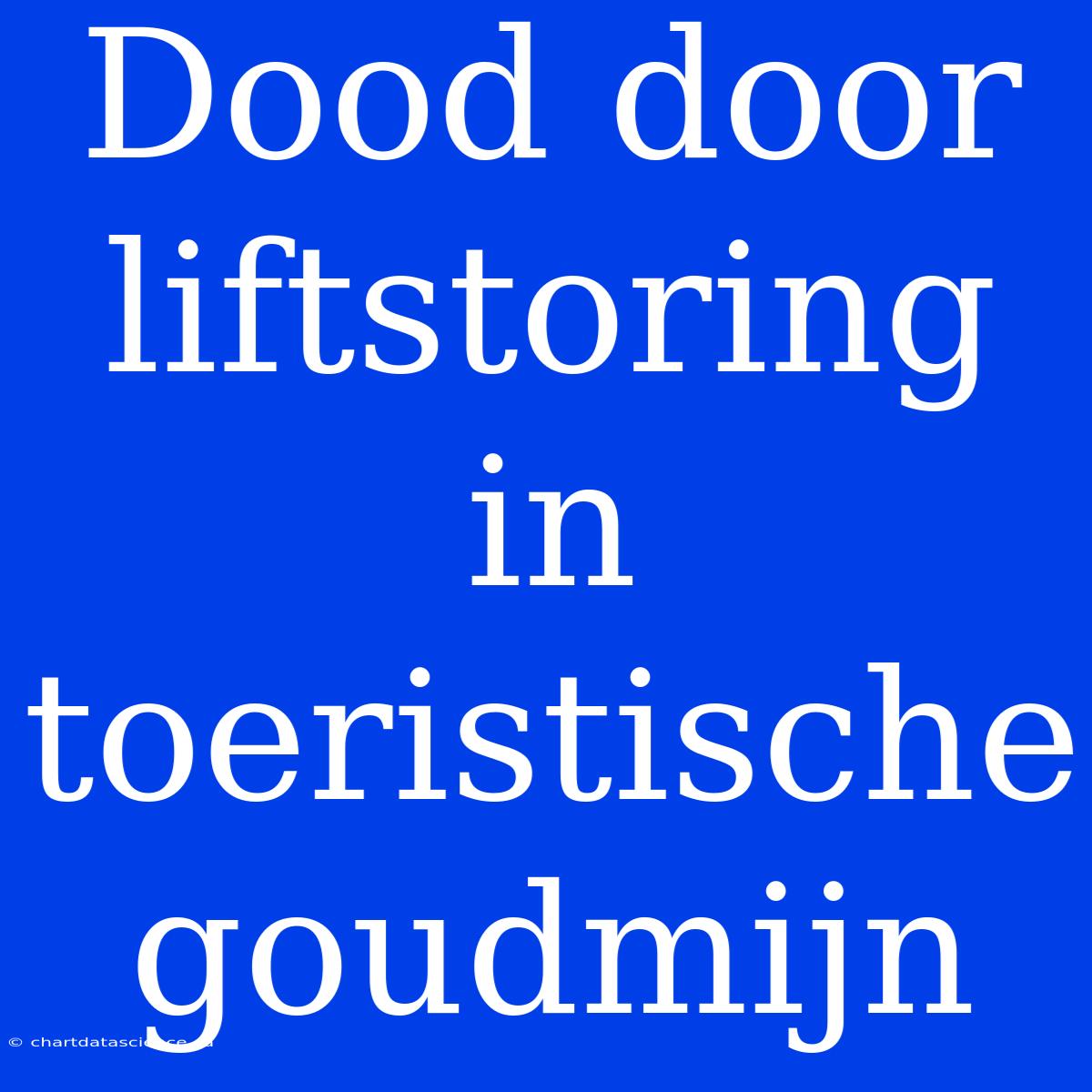 Dood Door Liftstoring In Toeristische Goudmijn