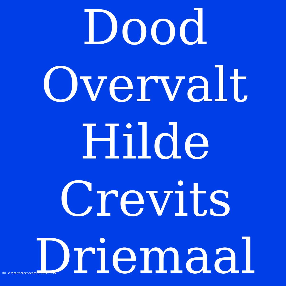 Dood Overvalt Hilde Crevits Driemaal