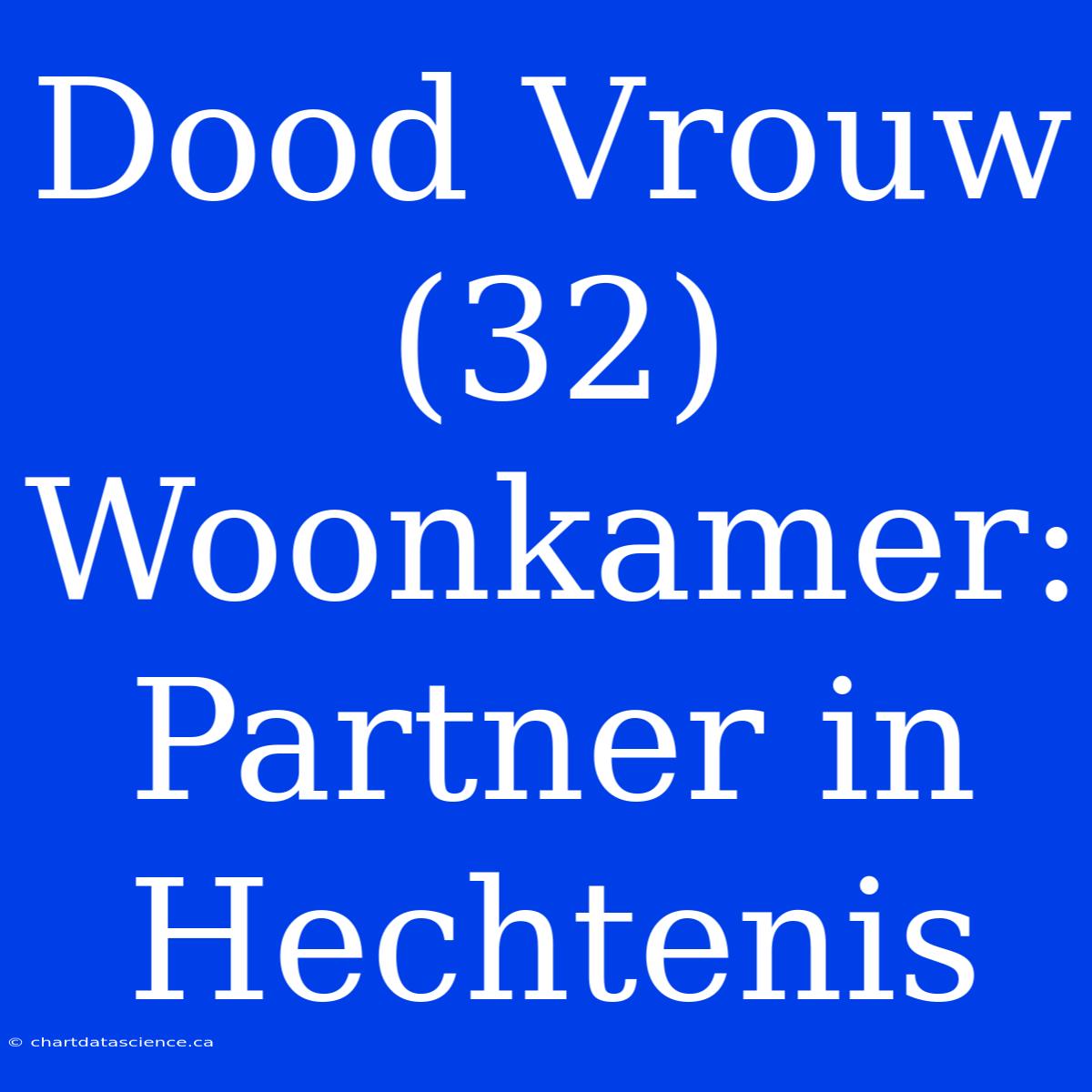 Dood Vrouw (32) Woonkamer: Partner In Hechtenis