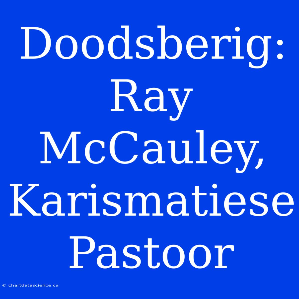 Doodsberig: Ray McCauley, Karismatiese Pastoor