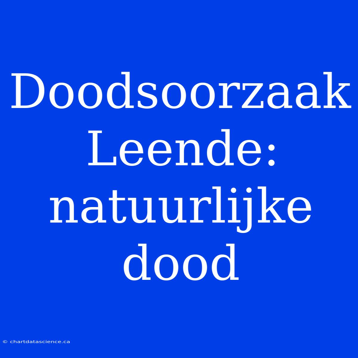 Doodsoorzaak Leende: Natuurlijke Dood