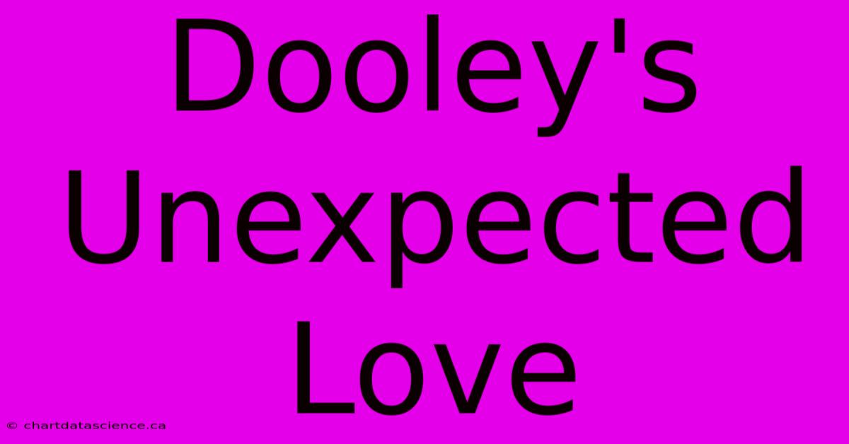 Dooley's Unexpected Love