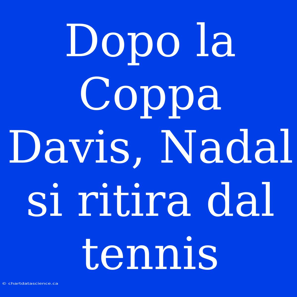 Dopo La Coppa Davis, Nadal Si Ritira Dal Tennis