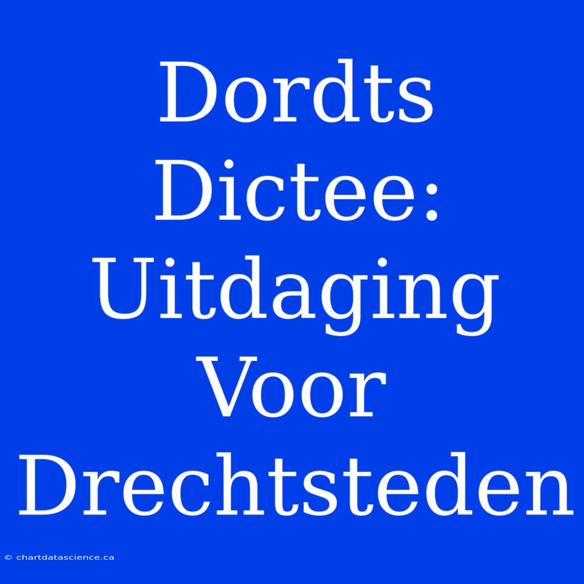 Dordts Dictee: Uitdaging Voor Drechtsteden