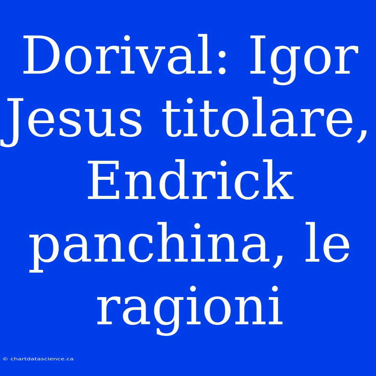 Dorival: Igor Jesus Titolare, Endrick Panchina, Le Ragioni