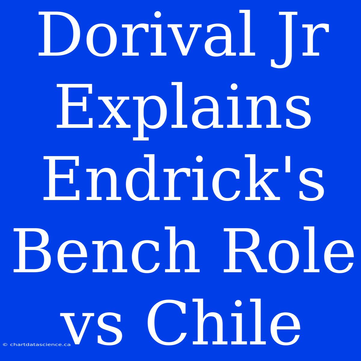 Dorival Jr Explains Endrick's Bench Role Vs Chile