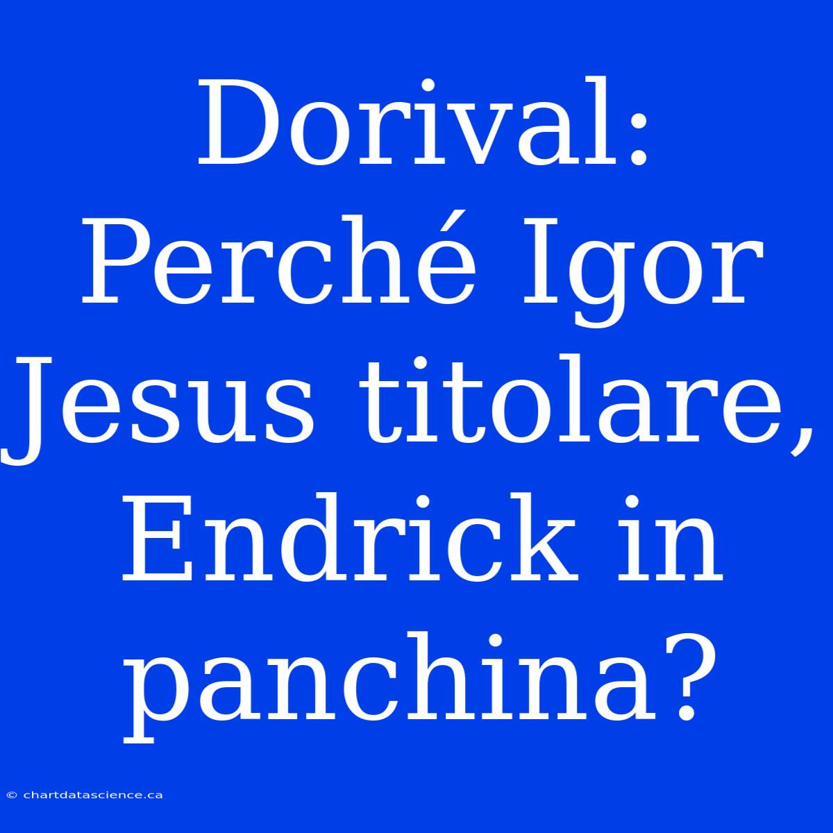 Dorival: Perché Igor Jesus Titolare, Endrick In Panchina?