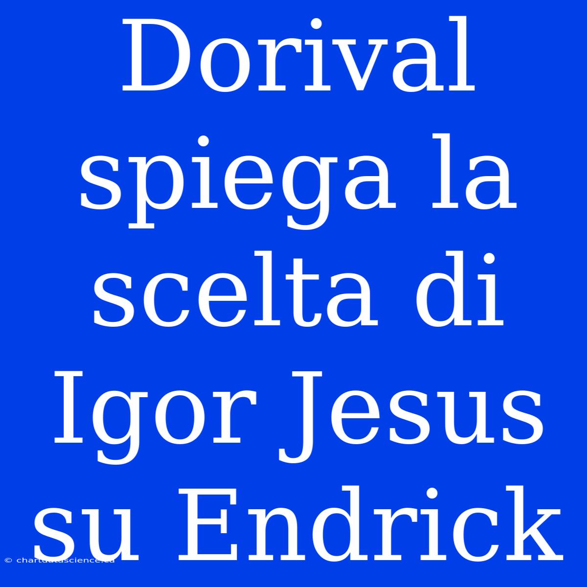 Dorival Spiega La Scelta Di Igor Jesus Su Endrick