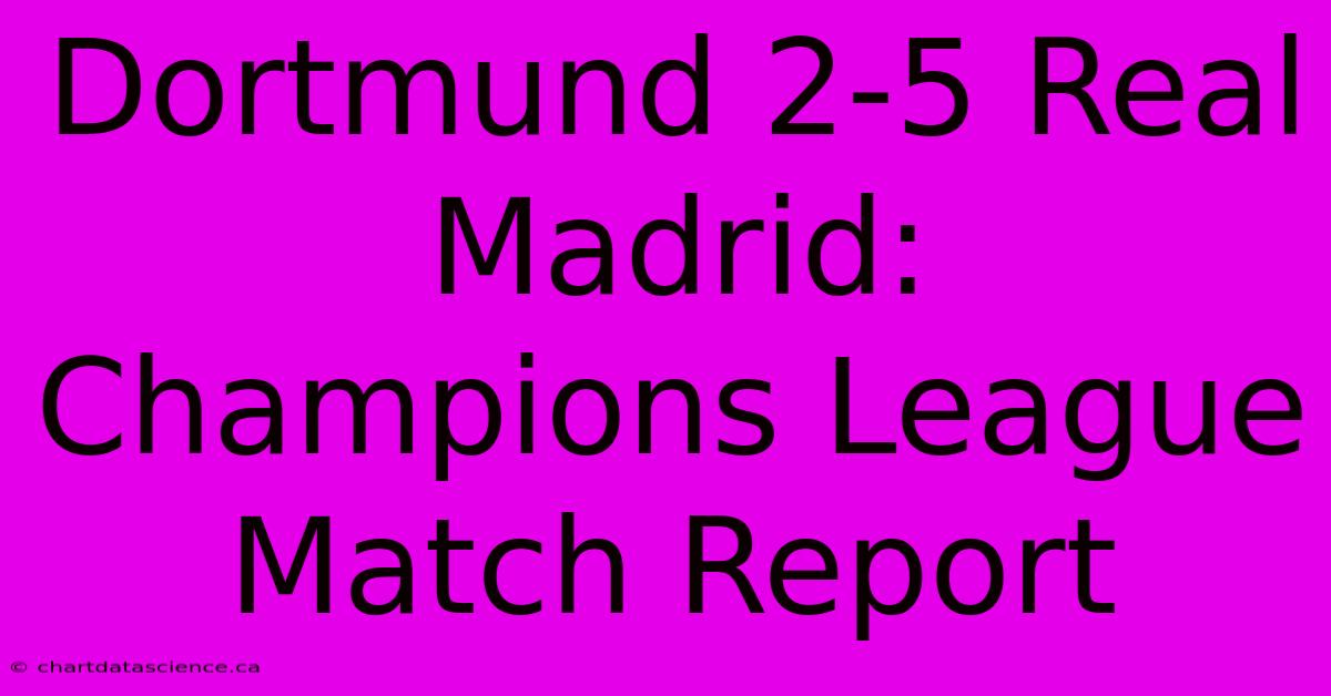 Dortmund 2-5 Real Madrid: Champions League Match Report