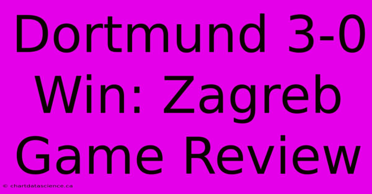 Dortmund 3-0 Win: Zagreb Game Review