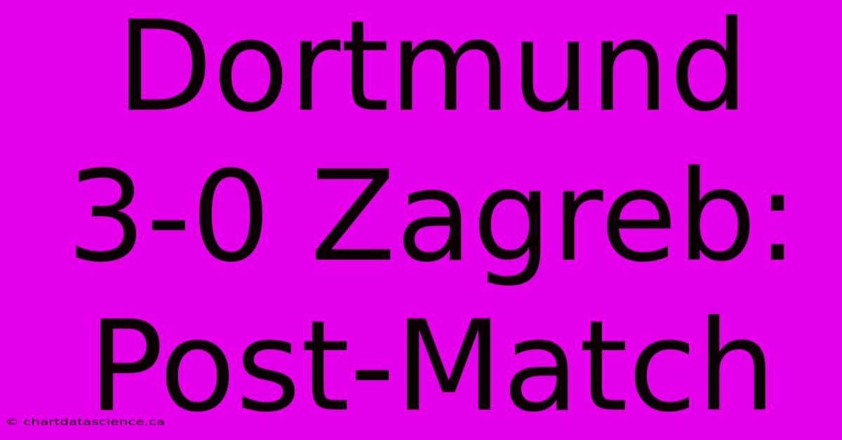 Dortmund 3-0 Zagreb: Post-Match