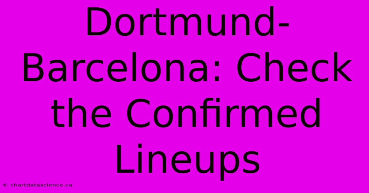 Dortmund-Barcelona: Check The Confirmed Lineups