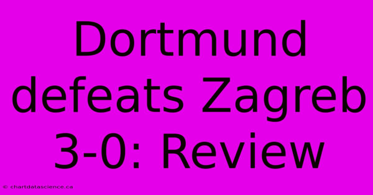 Dortmund Defeats Zagreb 3-0: Review