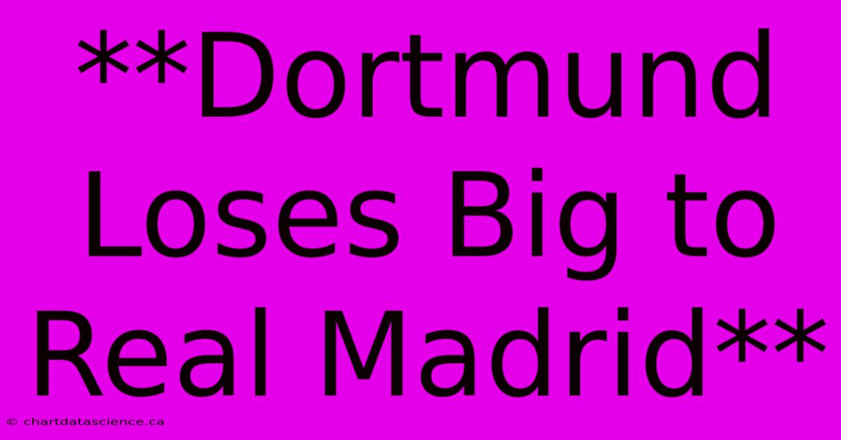 **Dortmund Loses Big To Real Madrid**