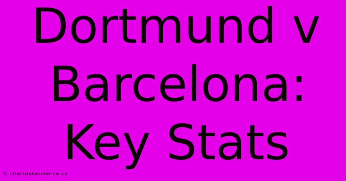 Dortmund V Barcelona: Key Stats