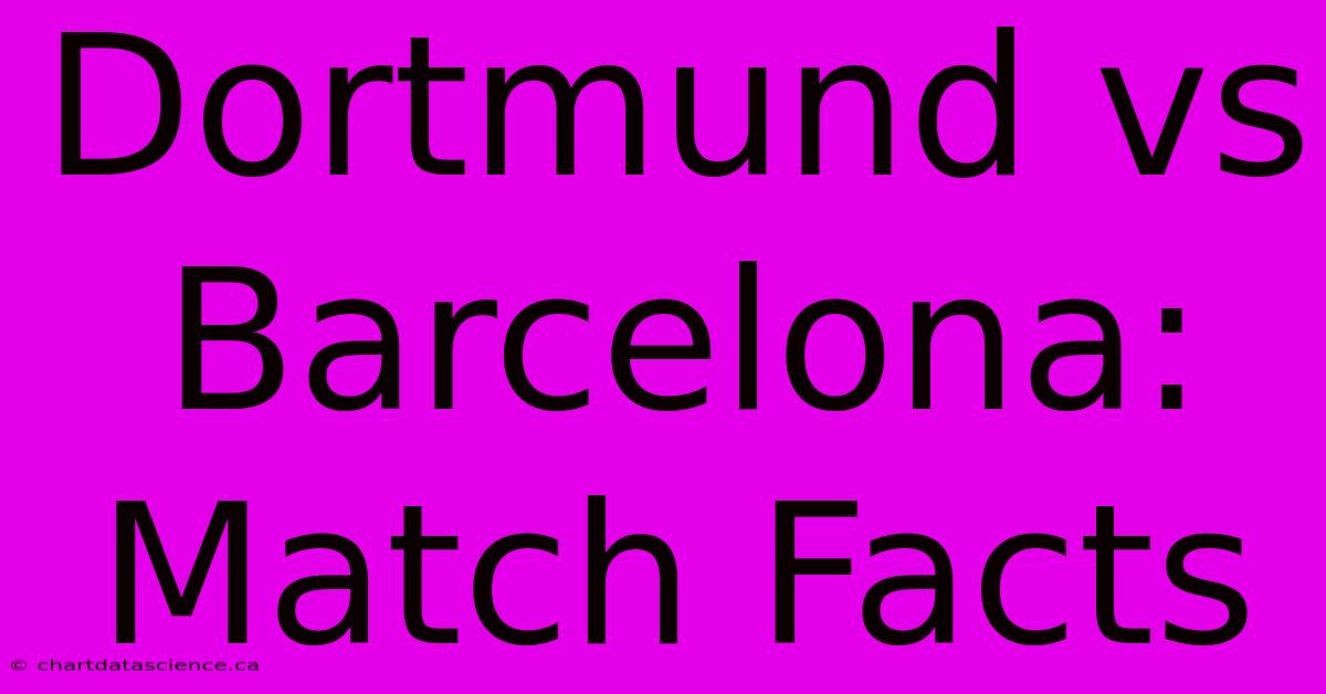 Dortmund Vs Barcelona: Match Facts