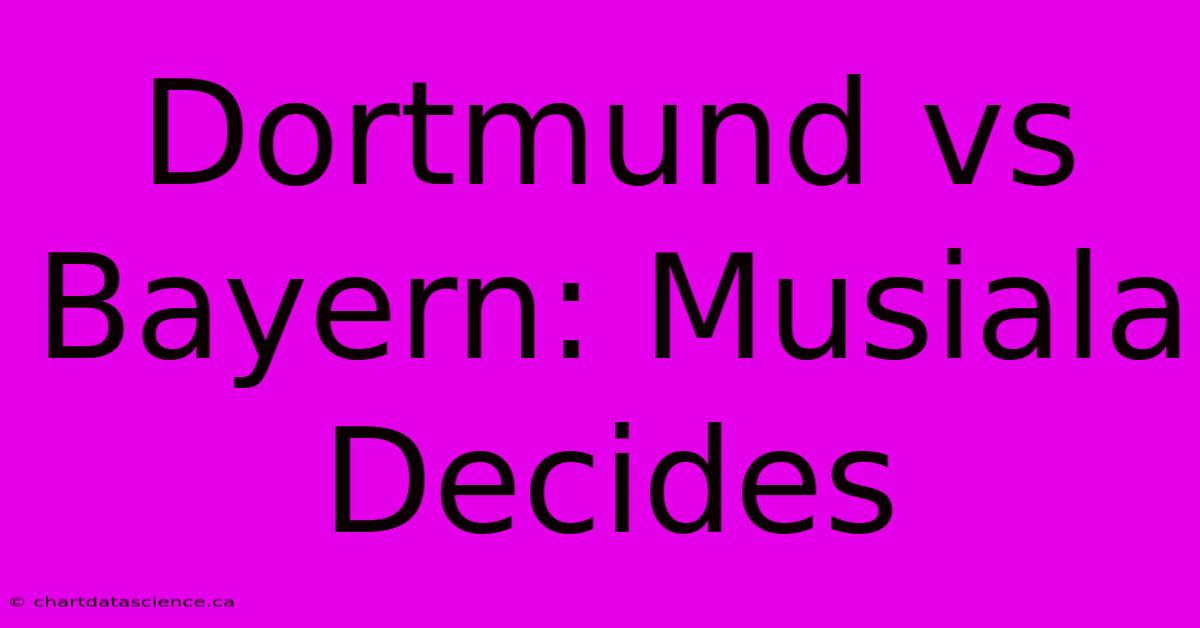 Dortmund Vs Bayern: Musiala Decides