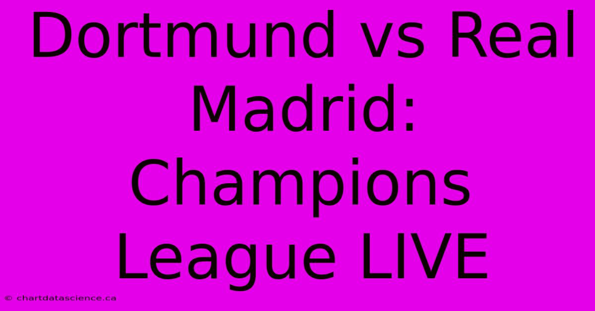 Dortmund Vs Real Madrid: Champions League LIVE