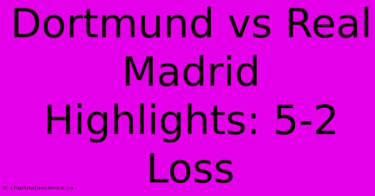 Dortmund Vs Real Madrid Highlights: 5-2 Loss