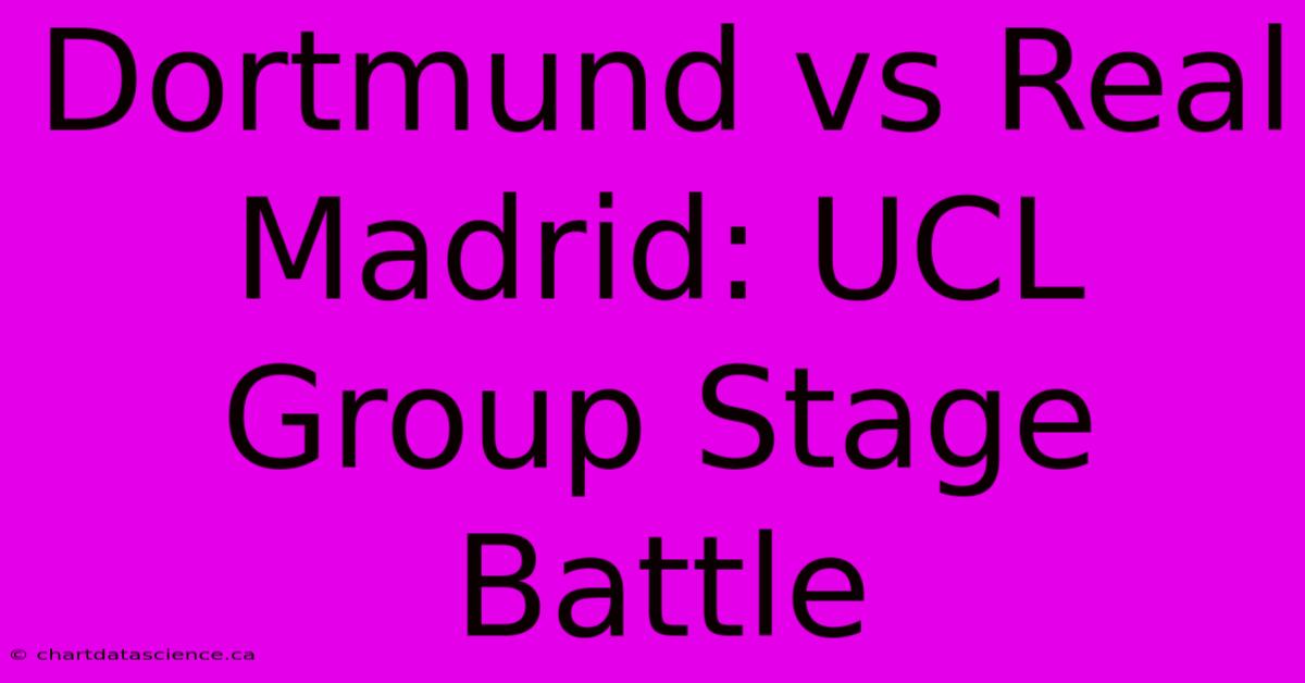 Dortmund Vs Real Madrid: UCL Group Stage Battle