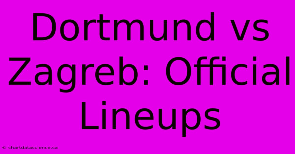 Dortmund Vs Zagreb: Official Lineups