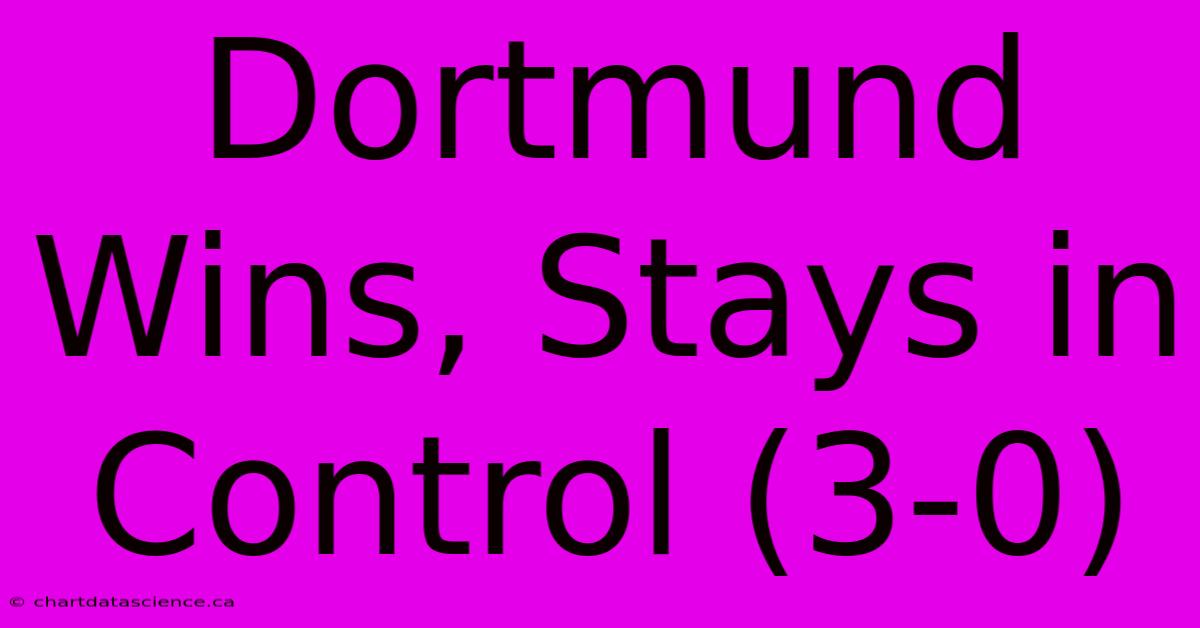 Dortmund Wins, Stays In Control (3-0)