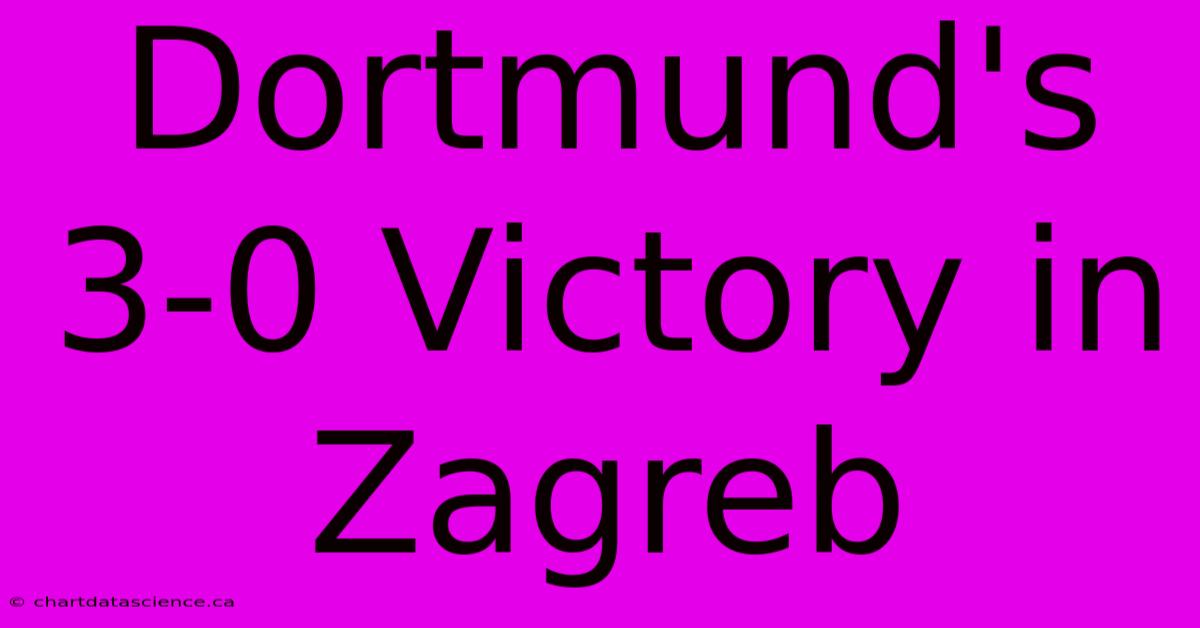 Dortmund's 3-0 Victory In Zagreb