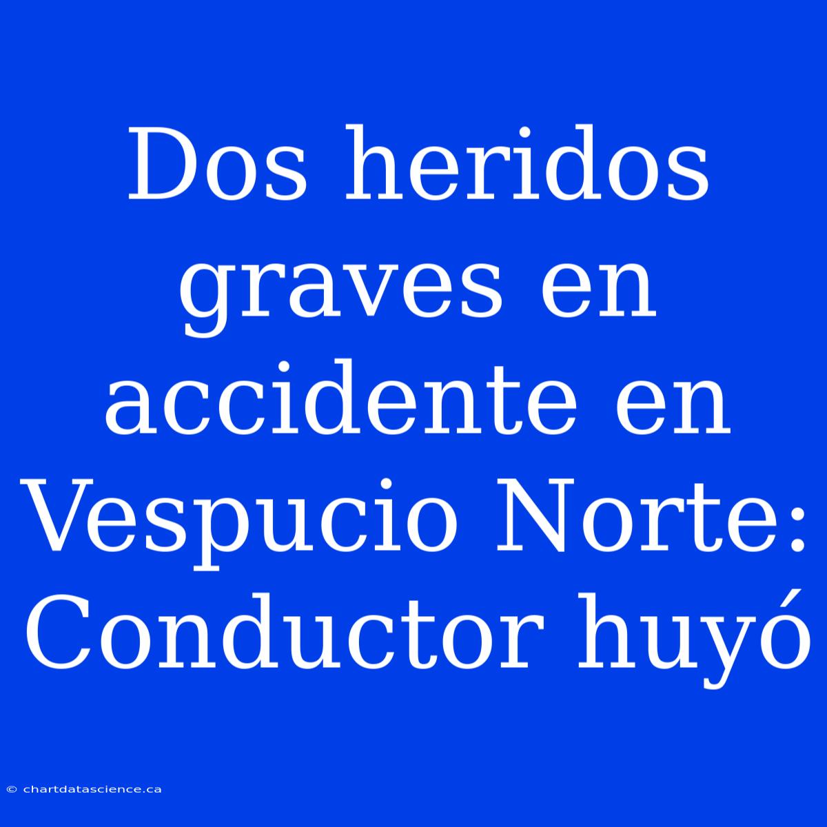 Dos Heridos Graves En Accidente En Vespucio Norte: Conductor Huyó