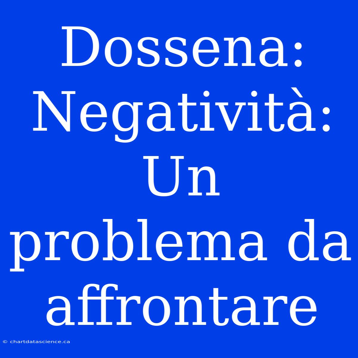 Dossena: Negatività: Un Problema Da Affrontare