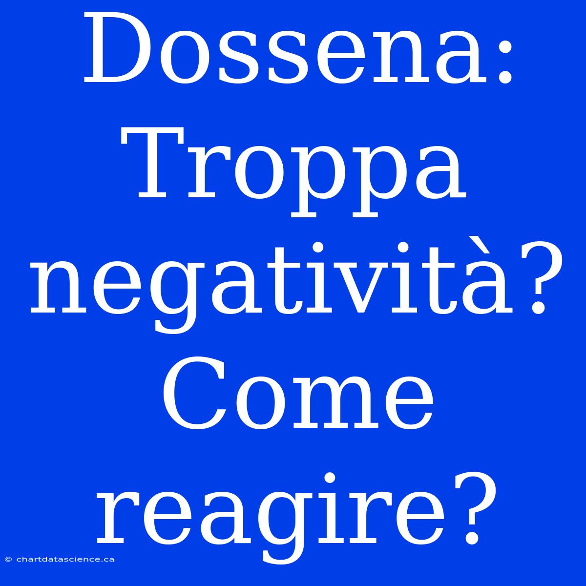 Dossena: Troppa Negatività? Come Reagire?