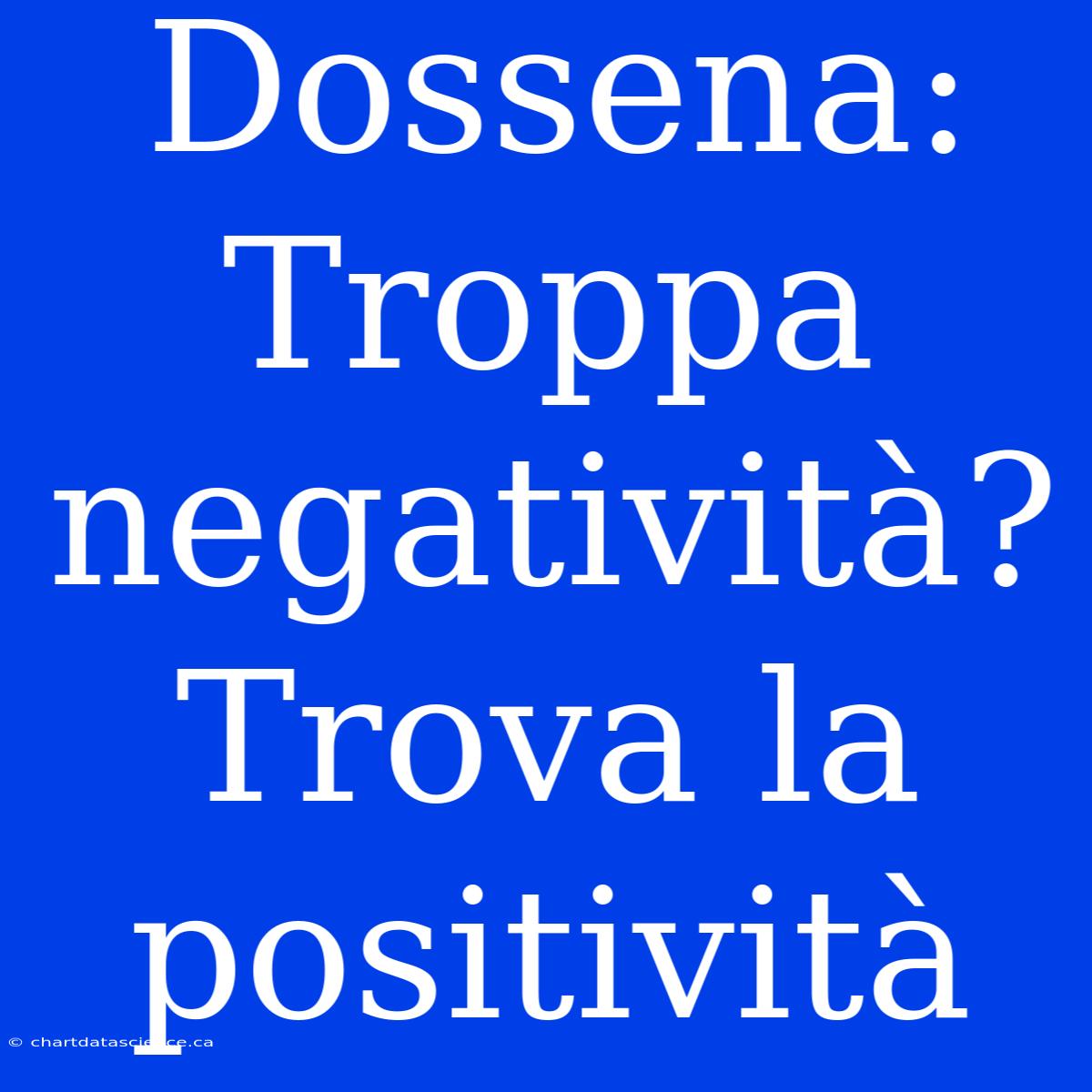 Dossena: Troppa Negatività? Trova La Positività