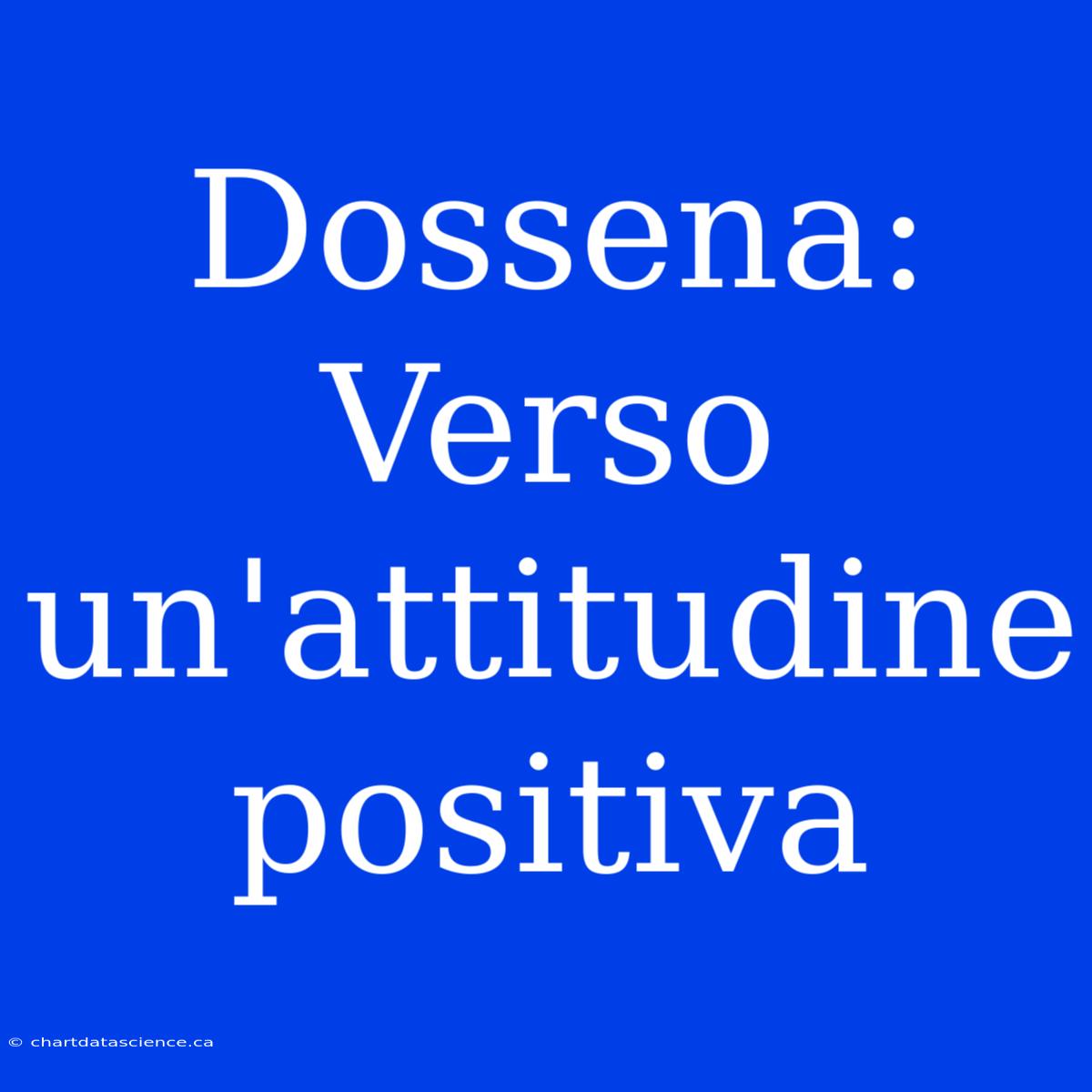 Dossena:  Verso Un'attitudine Positiva