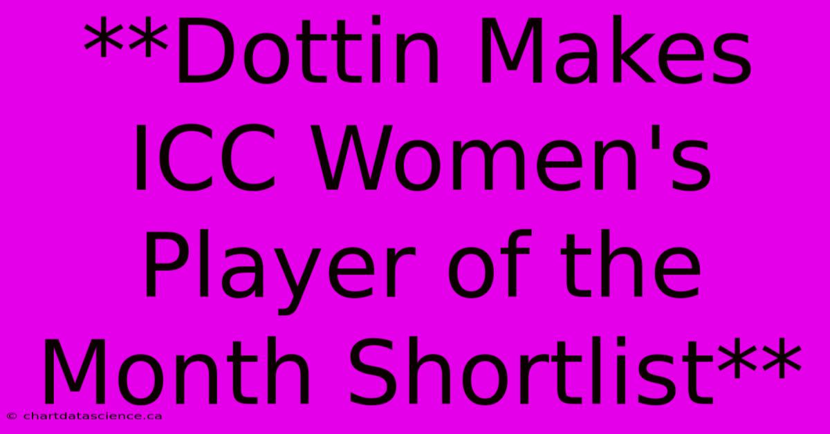 **Dottin Makes ICC Women's Player Of The Month Shortlist**