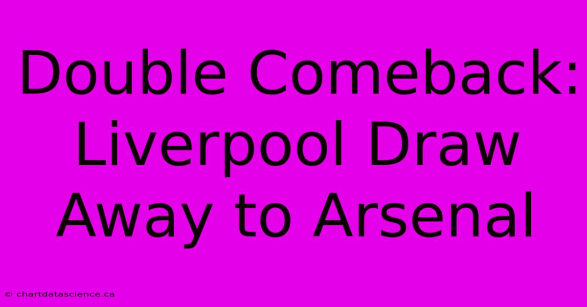 Double Comeback: Liverpool Draw Away To Arsenal