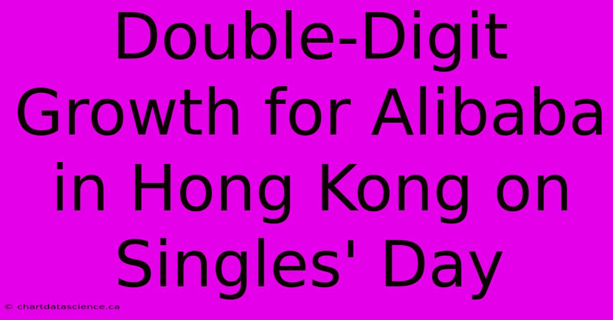 Double-Digit Growth For Alibaba In Hong Kong On Singles' Day