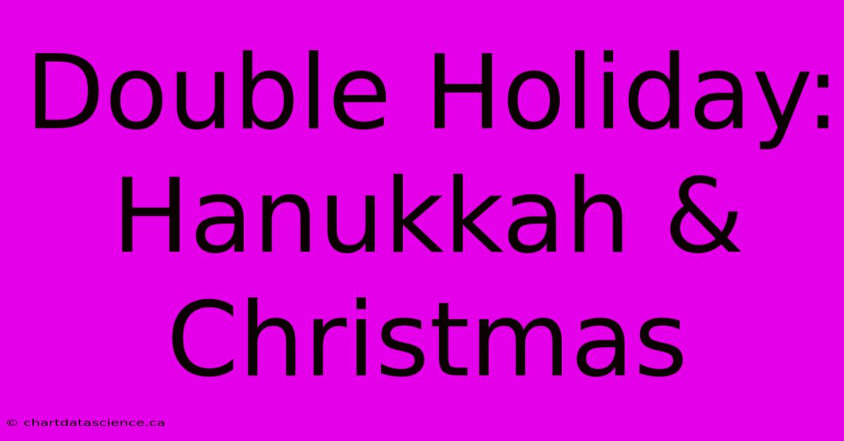 Double Holiday: Hanukkah & Christmas