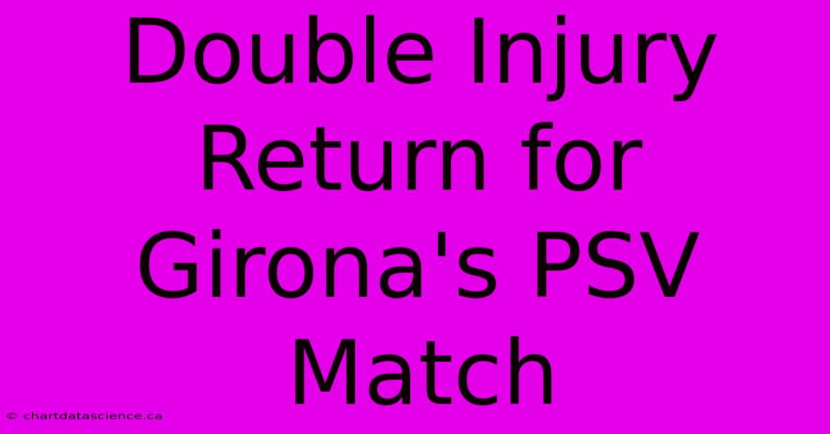 Double Injury Return For Girona's PSV Match