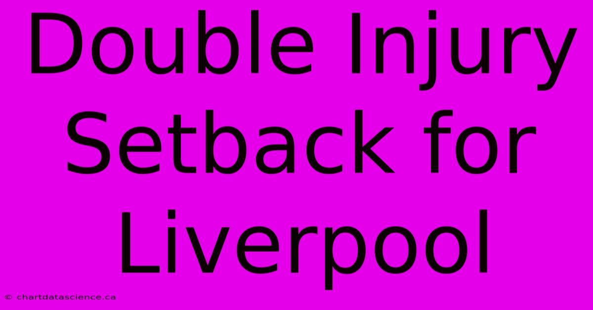 Double Injury Setback For Liverpool