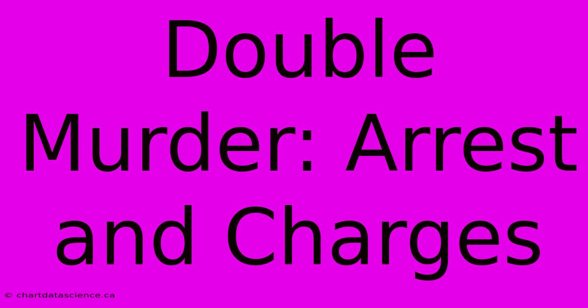 Double Murder: Arrest And Charges