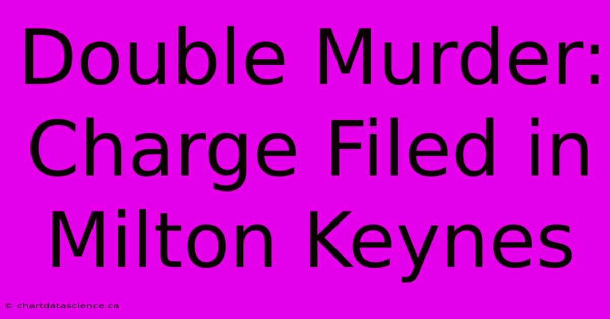 Double Murder: Charge Filed In Milton Keynes